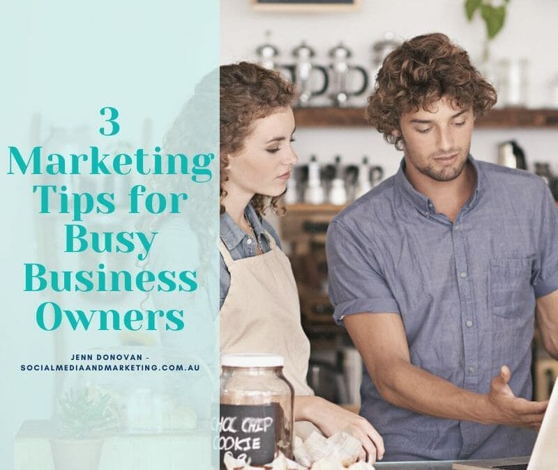 3 Marketing Tips for Busy Business Owners