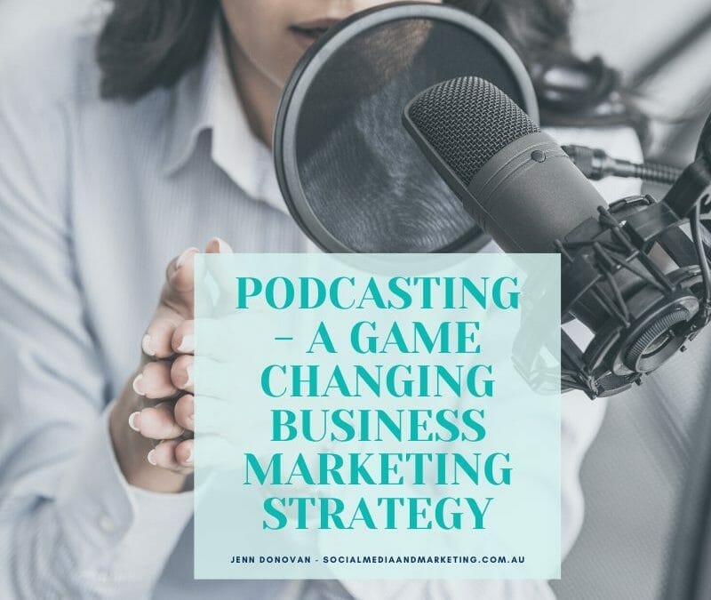 PODCASTING – A GAME CHANGING BUSINESS MARKETING STRATEGY