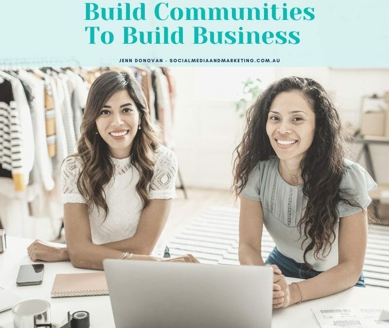 HOW TO BUILD COMMUNITIES TO BUILD BUSINESSES