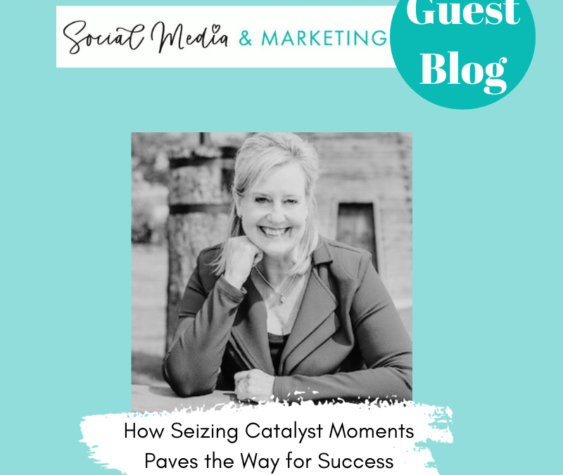 GUEST BLOG Gail Eaton Briggs – How Seizing Catalyst Moments Paves the Way for Success