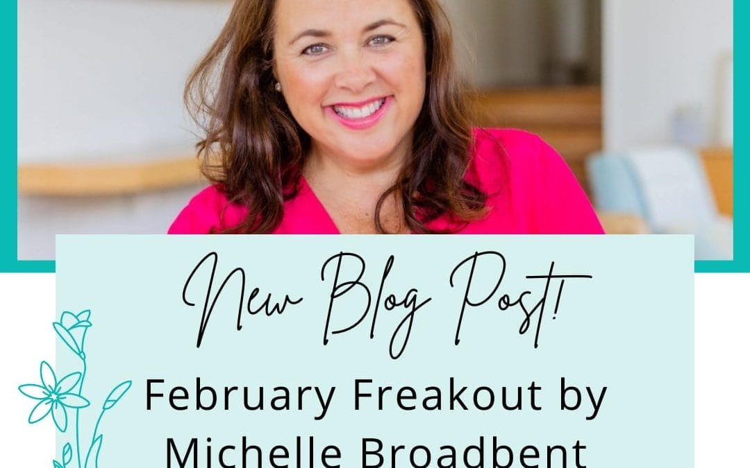 Guest Blog Michelle Broadbent – The February Freakout