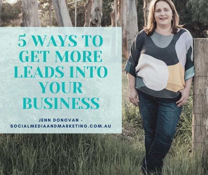 5 WAYS TO GET MORE LEADS INTO YOUR BUSINESS