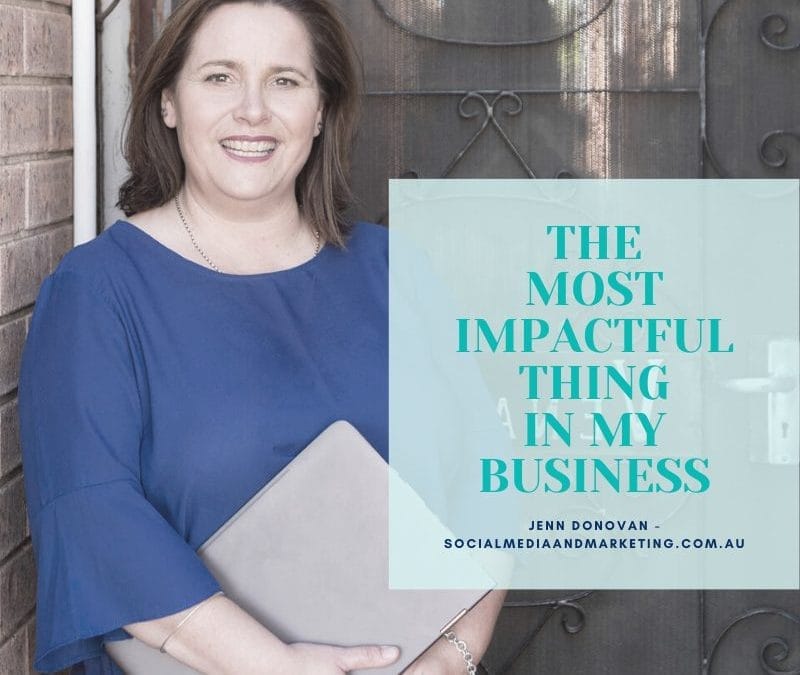 THE MOST IMPACTFUL THING IN MY BUSINESS