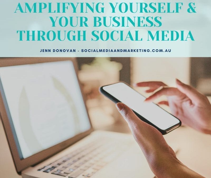 AMPLIFYING YOURSELF AND YOUR BUSINESS THROUGH SOCIAL MEDIA
