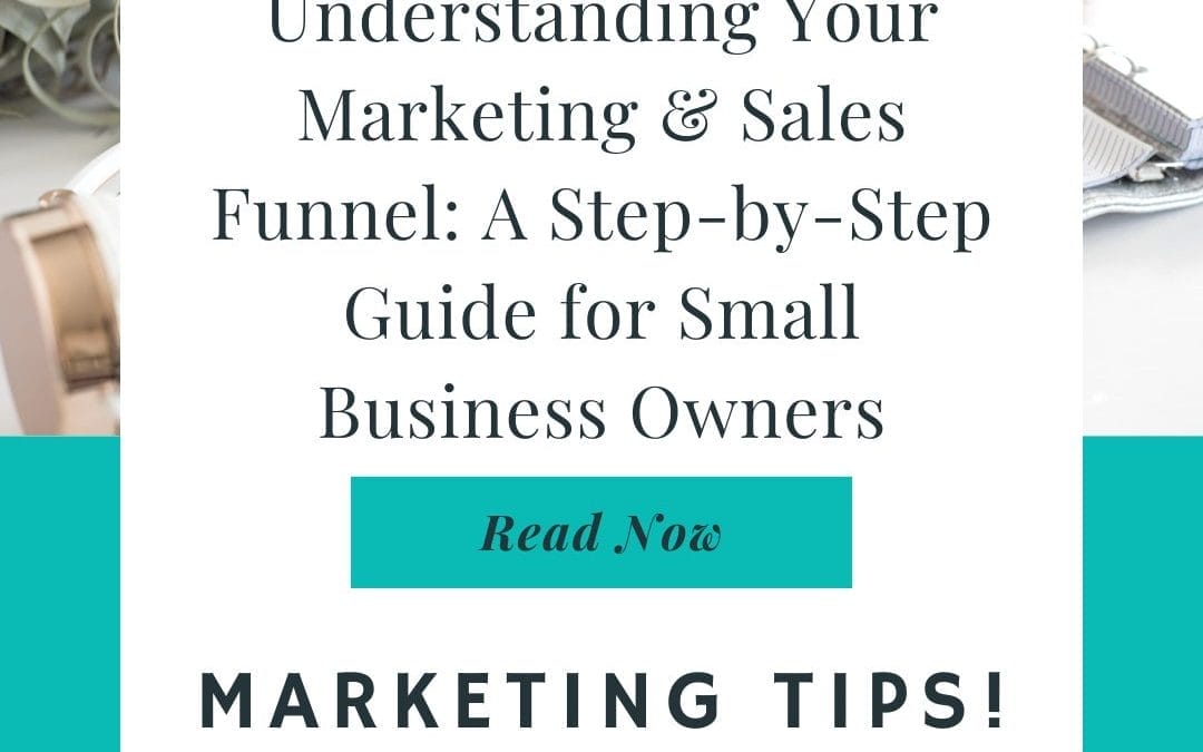 Understanding Your Marketing & Sales Funnel: A Step-by-Step Guide for Small Business Owners